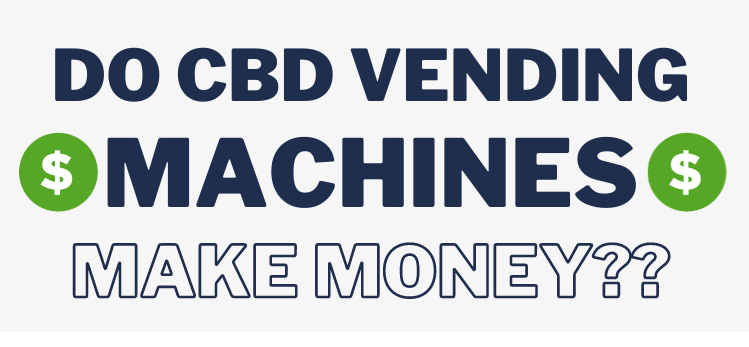 Do CBD Vending Machines Make Money??