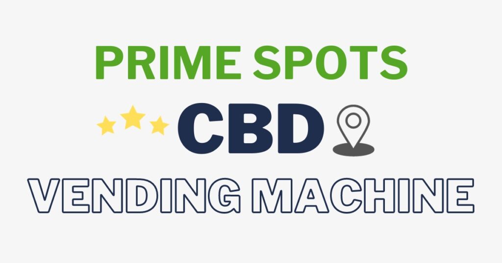 Picking the best CBD vending machine locations.