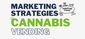 Cannabis Vending Machine Marketing Strategies